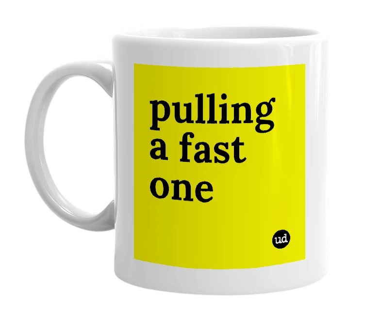 White mug with 'pulling a fast one' in bold black letters