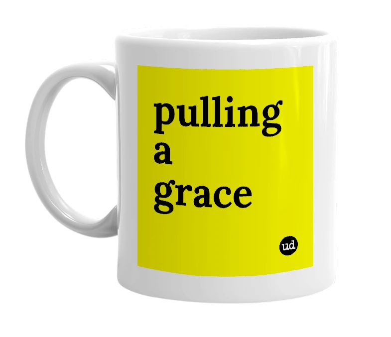 White mug with 'pulling a grace' in bold black letters