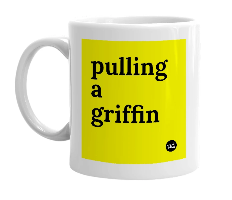 White mug with 'pulling a griffin' in bold black letters