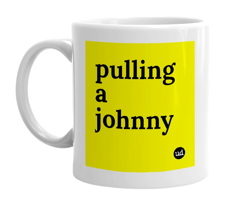 White mug with 'pulling a johnny' in bold black letters