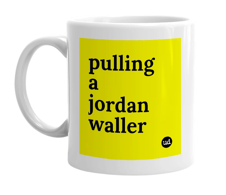 White mug with 'pulling a jordan waller' in bold black letters