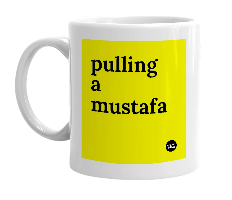 White mug with 'pulling a mustafa' in bold black letters