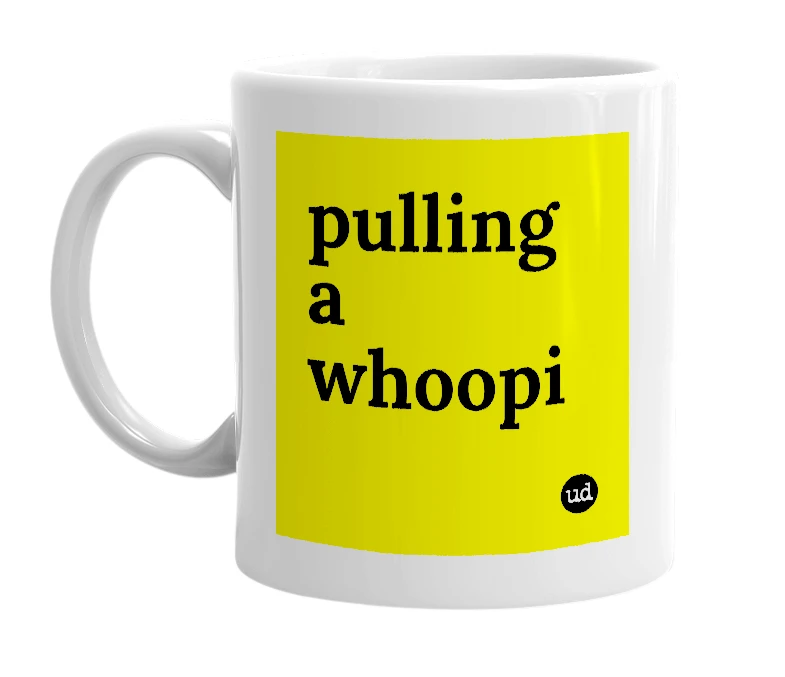 White mug with 'pulling a whoopi' in bold black letters