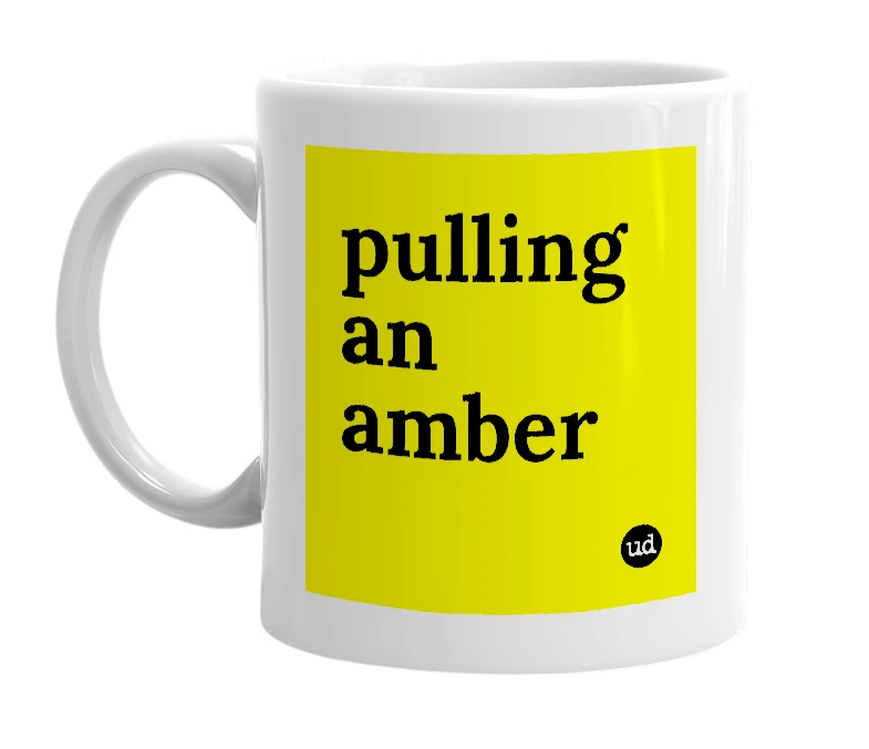 White mug with 'pulling an amber' in bold black letters