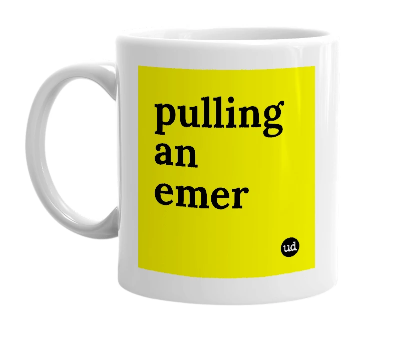 White mug with 'pulling an emer' in bold black letters