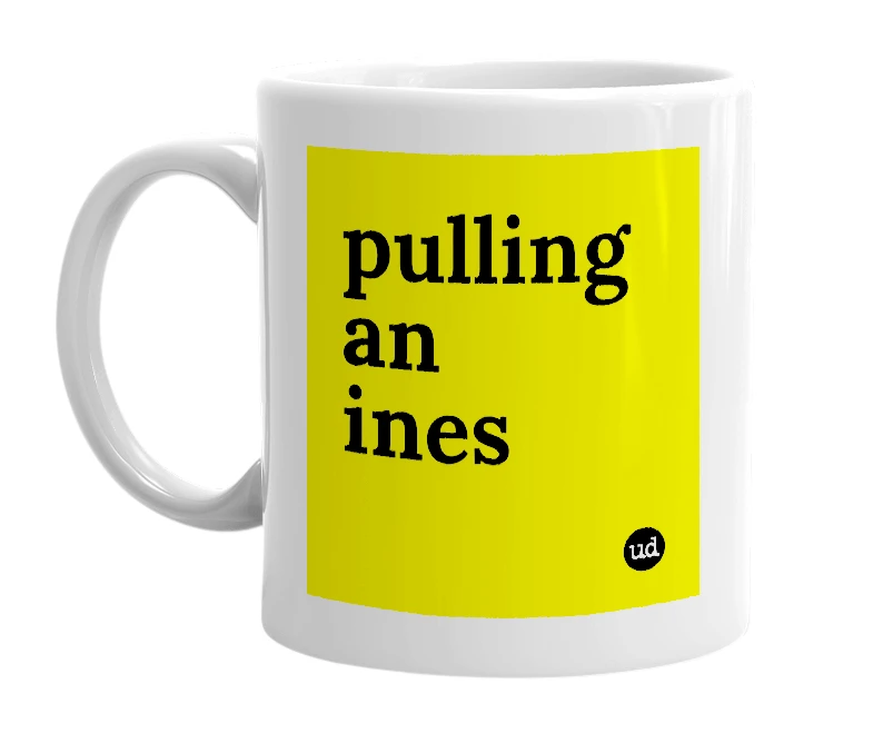 White mug with 'pulling an ines' in bold black letters