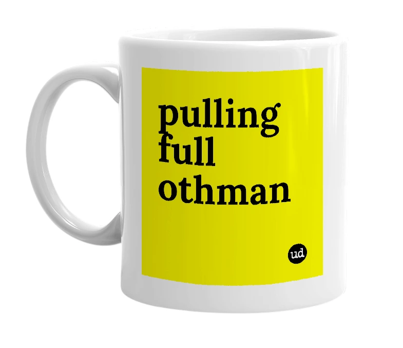 White mug with 'pulling full othman' in bold black letters