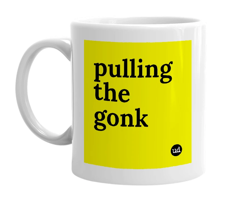 White mug with 'pulling the gonk' in bold black letters