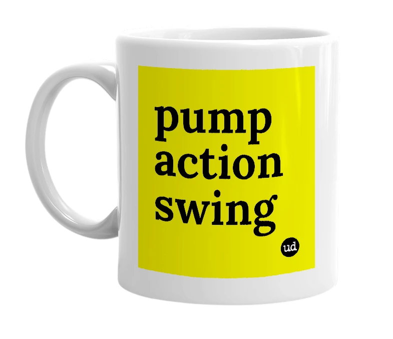 White mug with 'pump action swing' in bold black letters