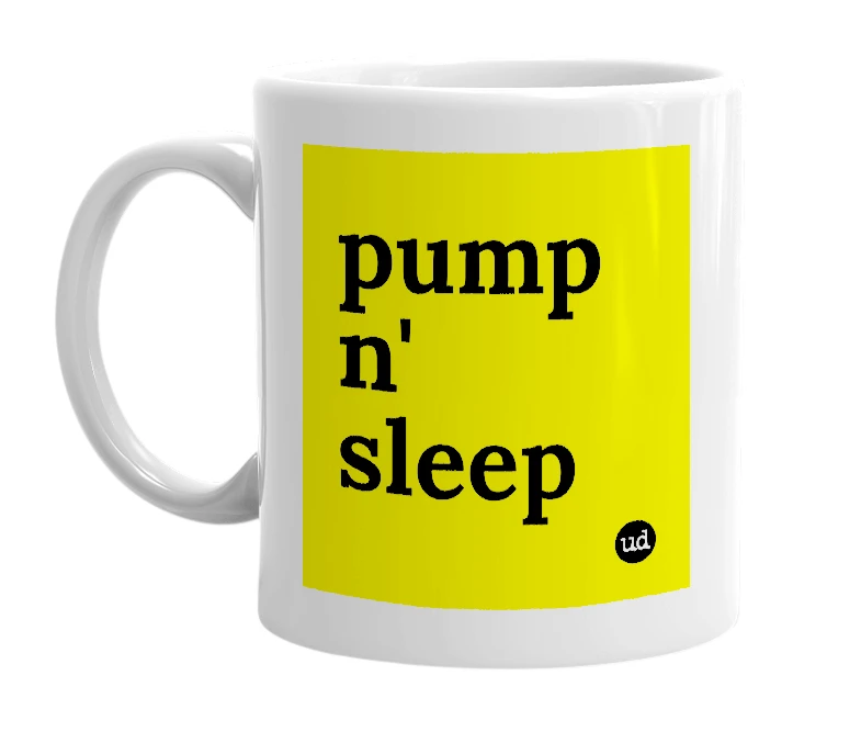 White mug with 'pump n' sleep' in bold black letters
