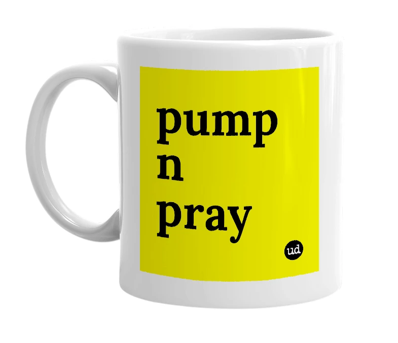 White mug with 'pump n pray' in bold black letters