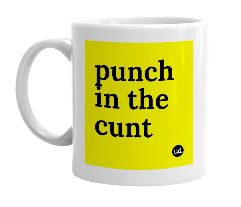 White mug with 'punch in the cunt' in bold black letters