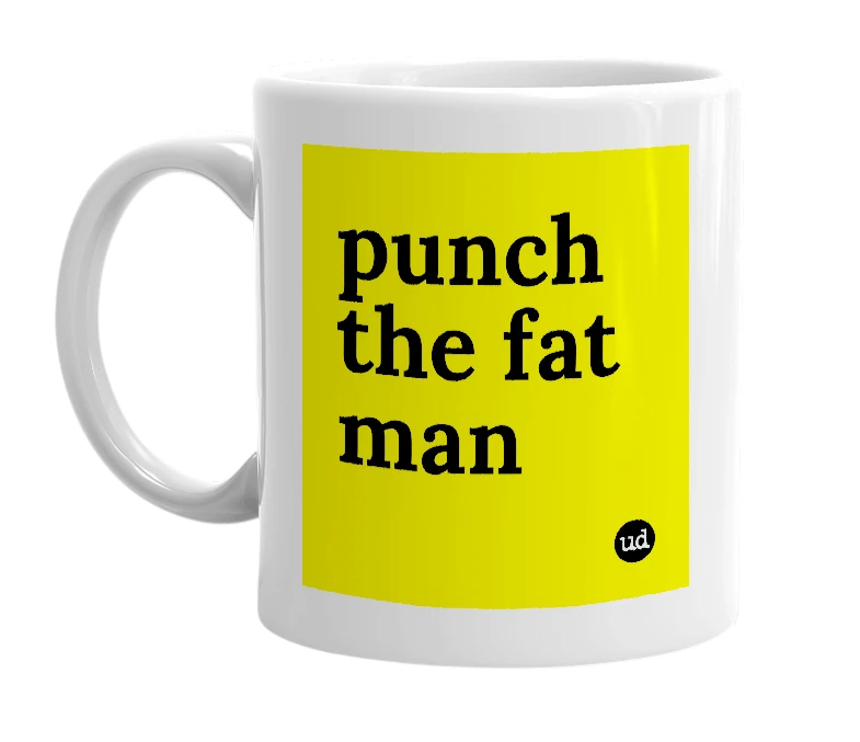 White mug with 'punch the fat man' in bold black letters