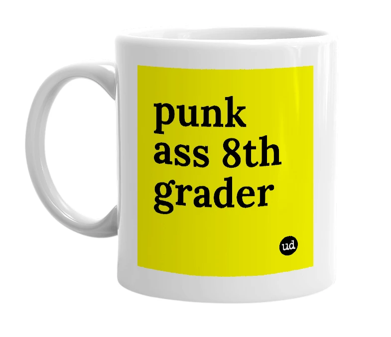 White mug with 'punk ass 8th grader' in bold black letters