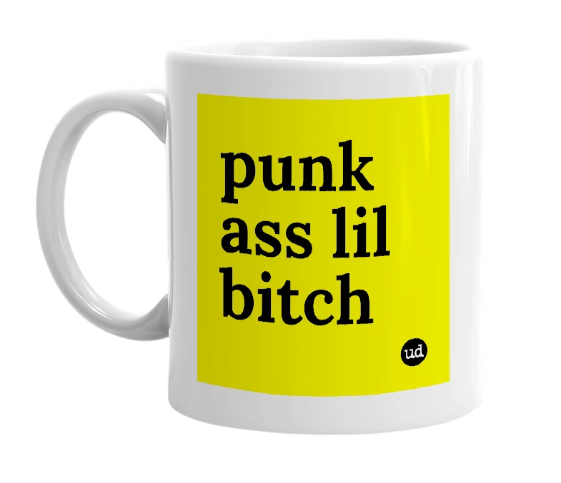 White mug with 'punk ass lil bitch' in bold black letters