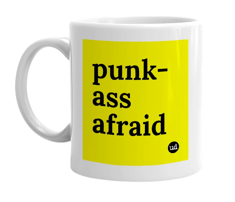 White mug with 'punk-ass afraid' in bold black letters