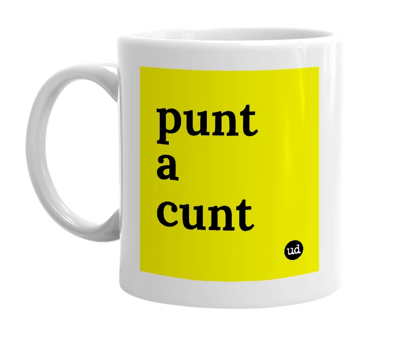 White mug with 'punt a cunt' in bold black letters