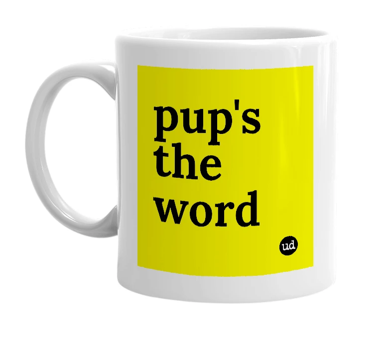 White mug with 'pup's the word' in bold black letters