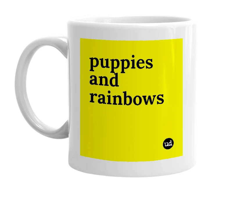 White mug with 'puppies and rainbows' in bold black letters