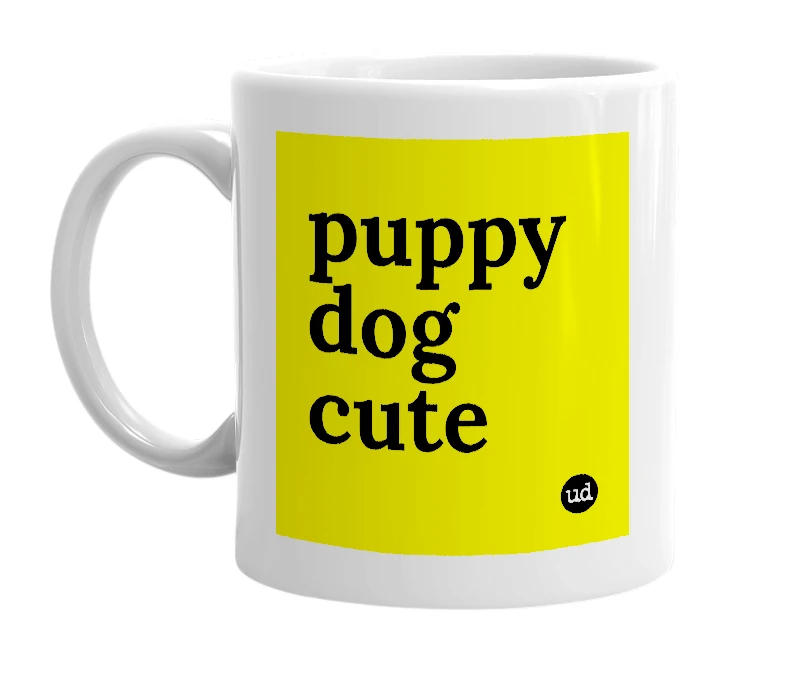 White mug with 'puppy dog cute' in bold black letters