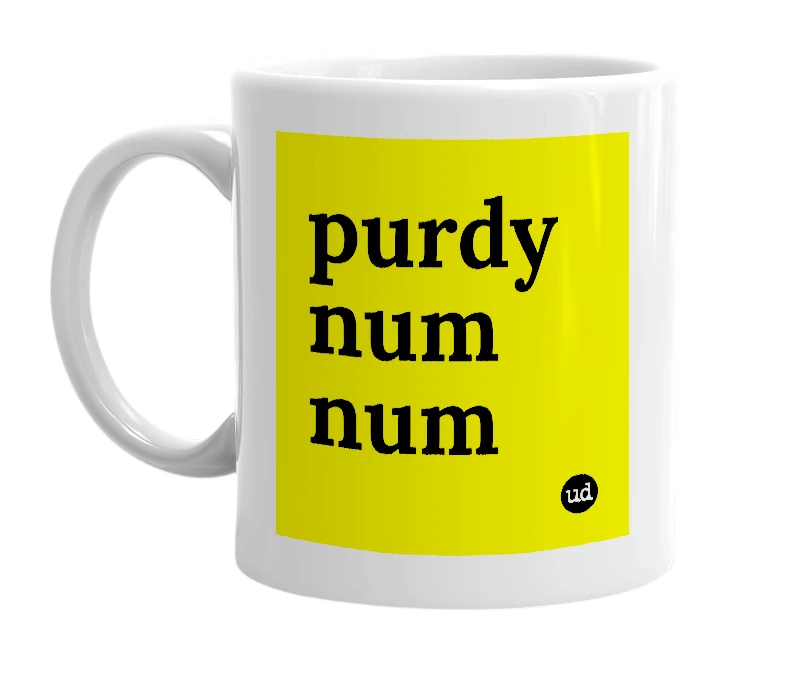 White mug with 'purdy num num' in bold black letters