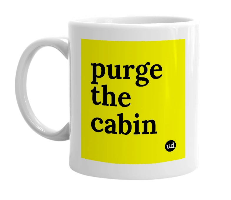 White mug with 'purge the cabin' in bold black letters