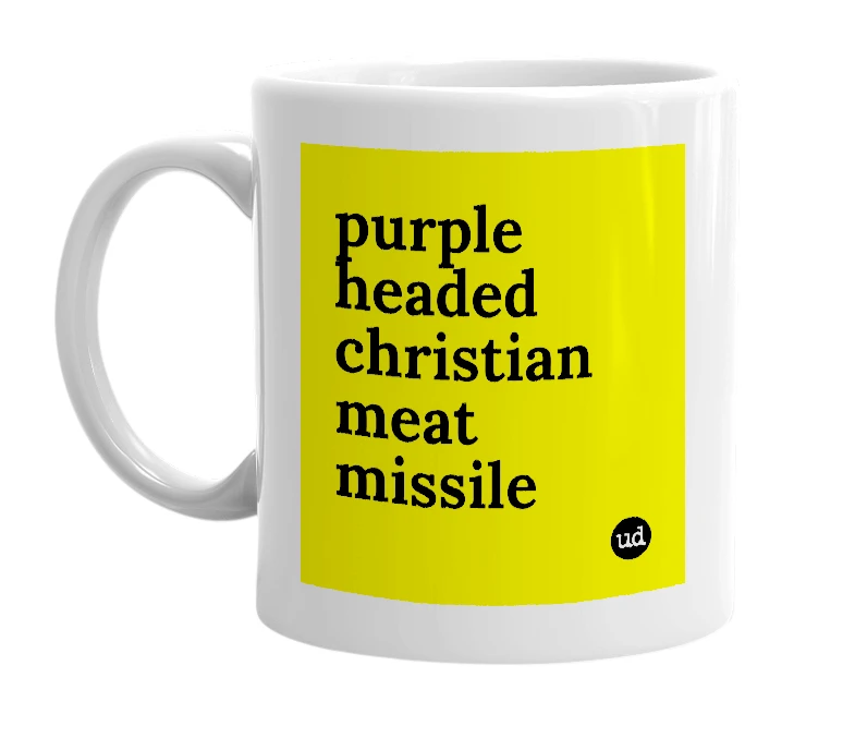 White mug with 'purple headed christian meat missile' in bold black letters
