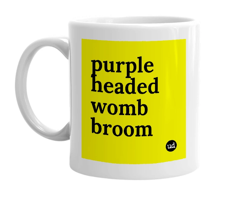 White mug with 'purple headed womb broom' in bold black letters