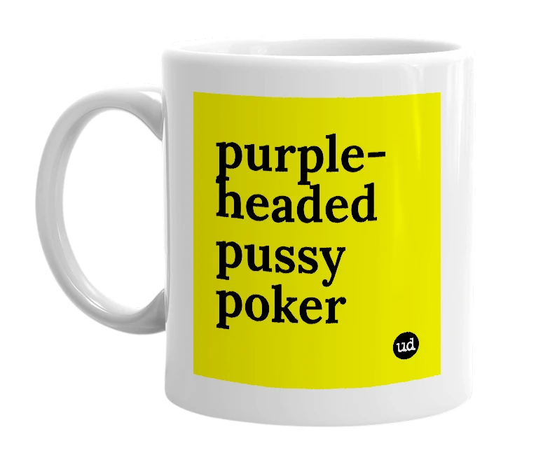 White mug with 'purple-headed pussy poker' in bold black letters