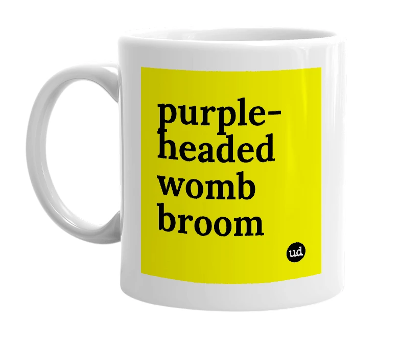 White mug with 'purple-headed womb broom' in bold black letters