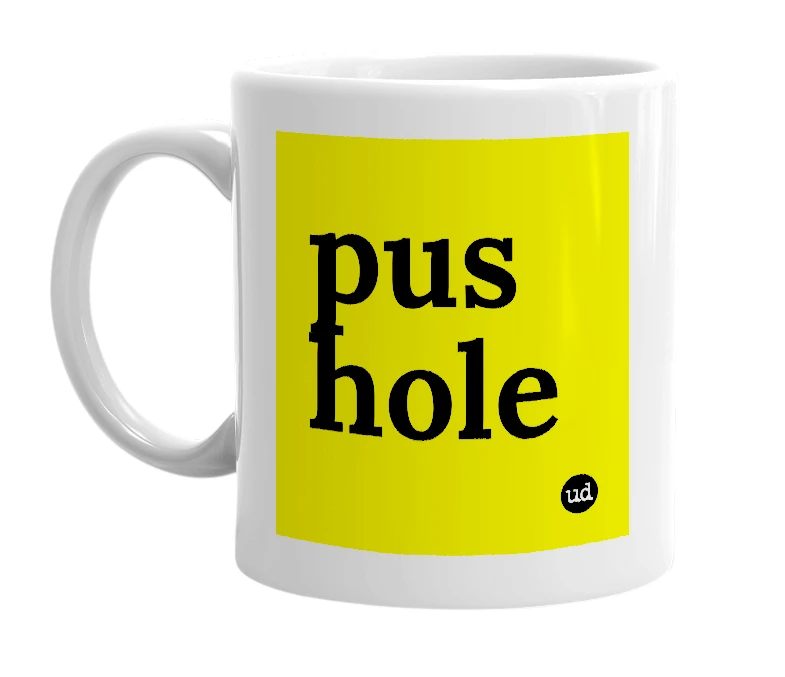 White mug with 'pus hole' in bold black letters