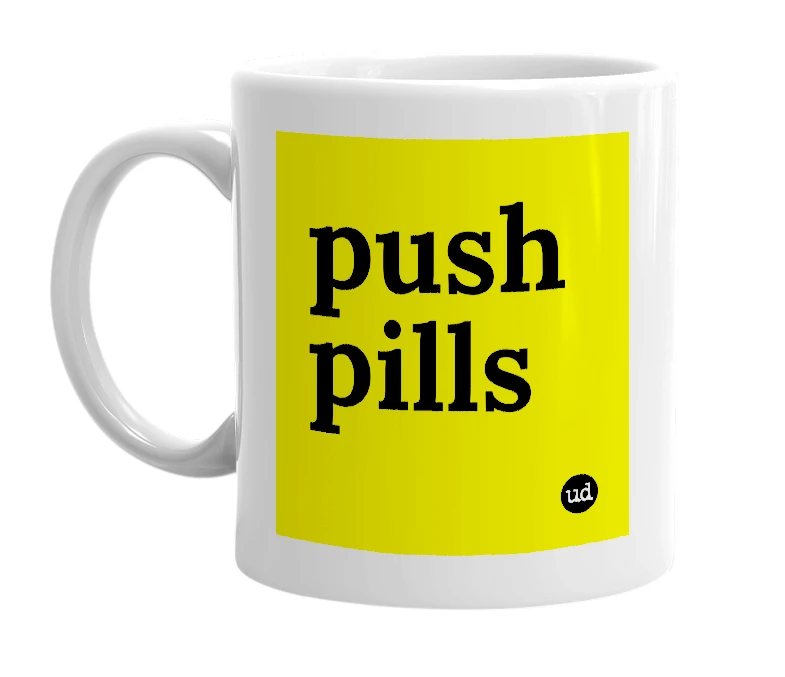 White mug with 'push pills' in bold black letters