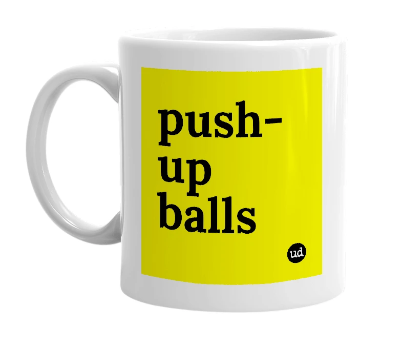 White mug with 'push-up balls' in bold black letters