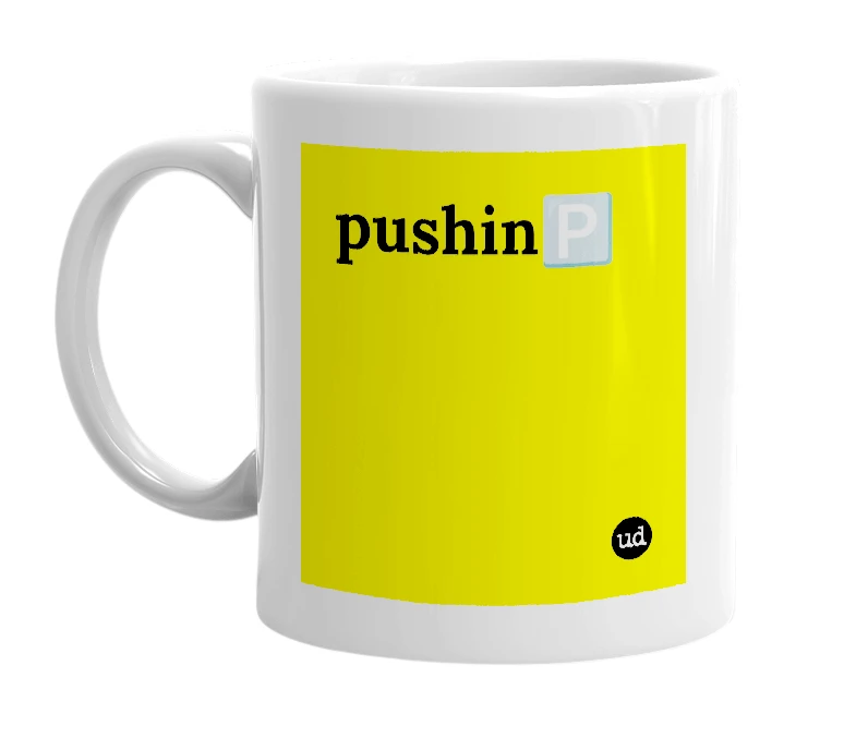White mug with 'pushin🅿️' in bold black letters