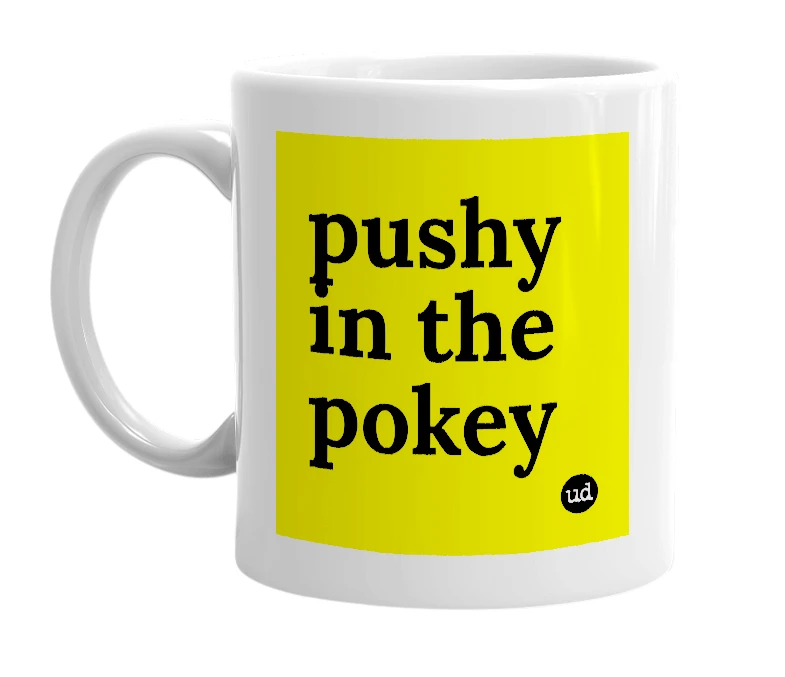 White mug with 'pushy in the pokey' in bold black letters