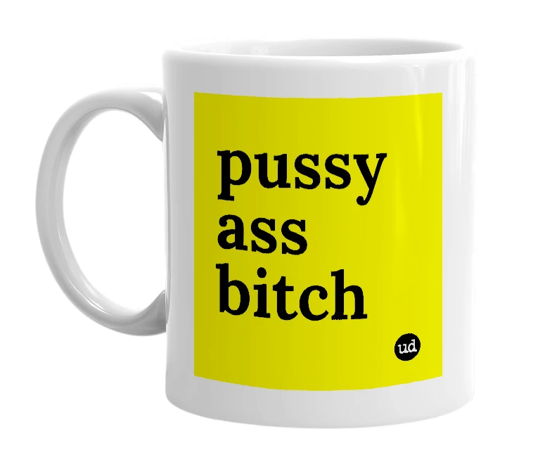 White mug with 'pussy ass bitch' in bold black letters