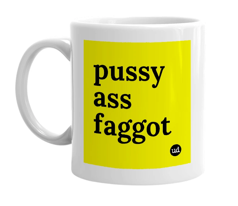 White mug with 'pussy ass faggot' in bold black letters