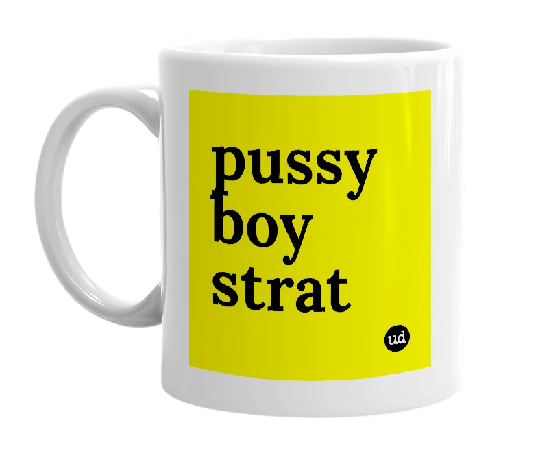 White mug with 'pussy boy strat' in bold black letters