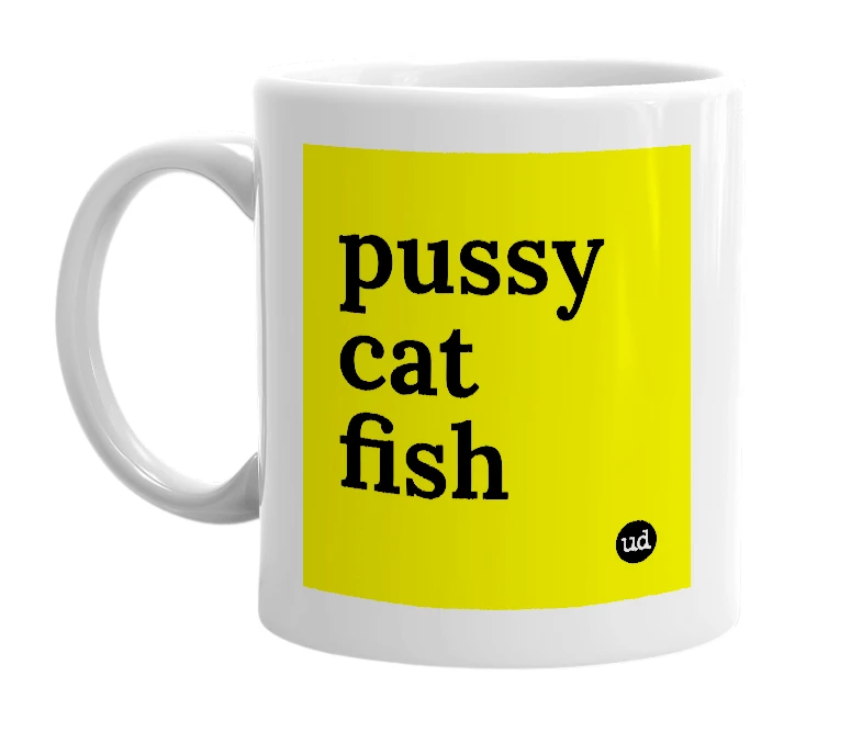 White mug with 'pussy cat fish' in bold black letters