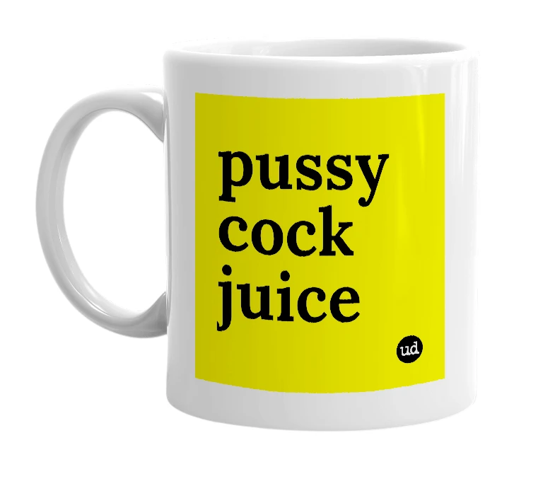 White mug with 'pussy cock juice' in bold black letters