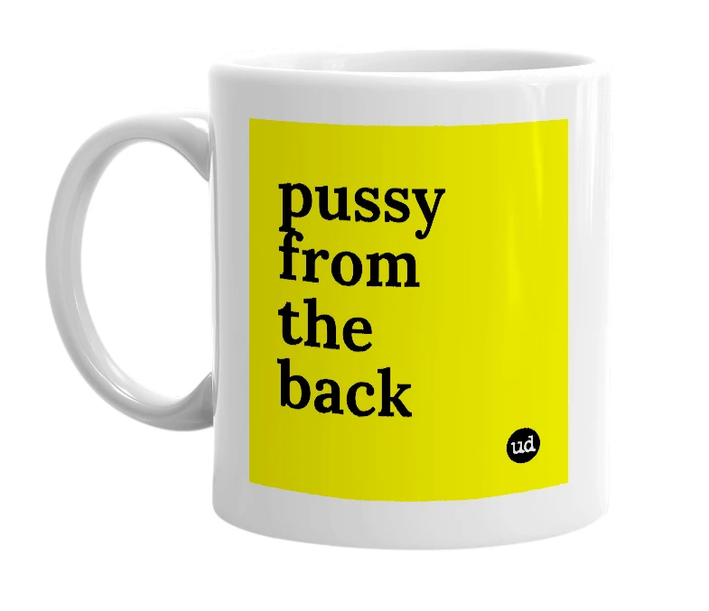 White mug with 'pussy from the back' in bold black letters
