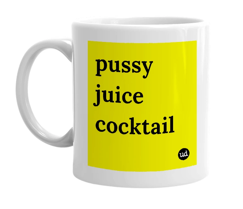White mug with 'pussy juice cocktail' in bold black letters