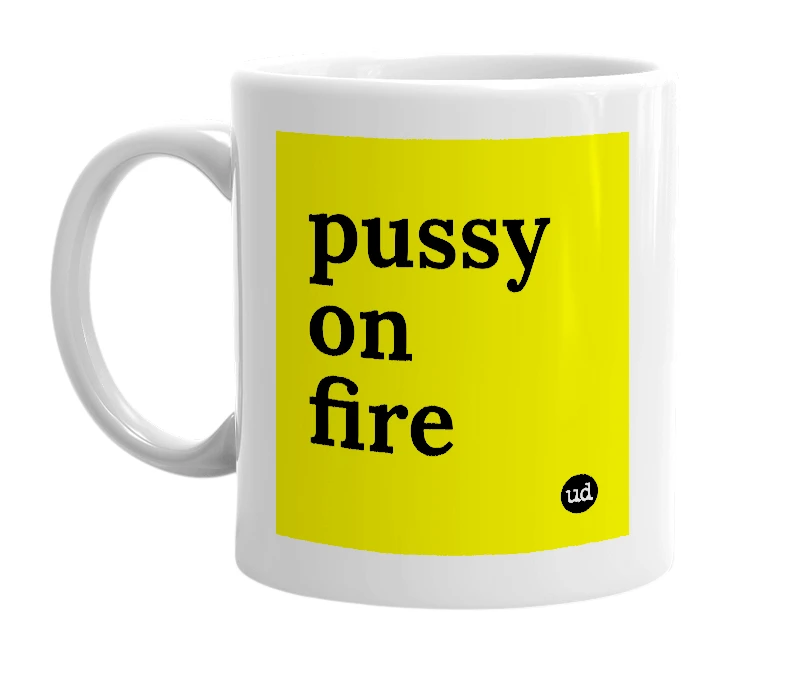 White mug with 'pussy on fire' in bold black letters