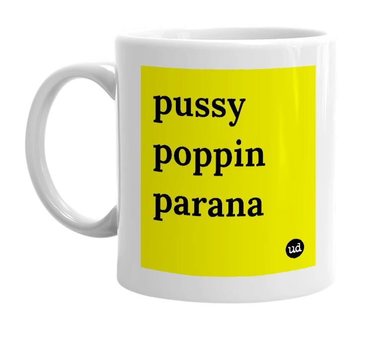 White mug with 'pussy poppin parana' in bold black letters