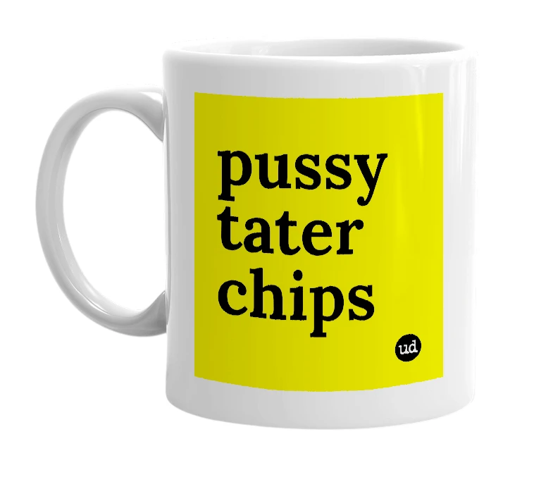 White mug with 'pussy tater chips' in bold black letters