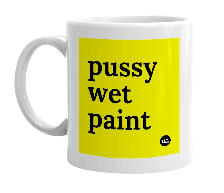 White mug with 'pussy wet paint' in bold black letters