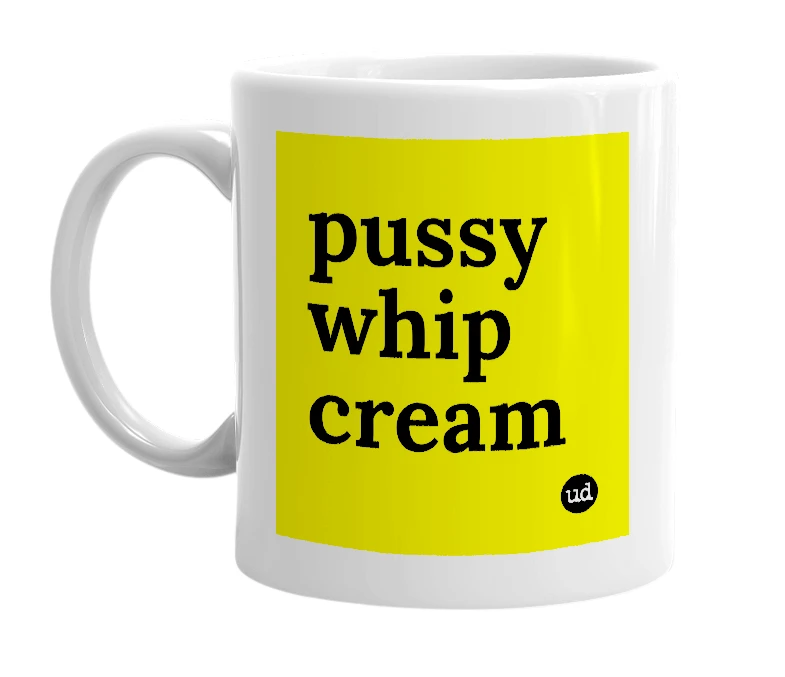 White mug with 'pussy whip cream' in bold black letters