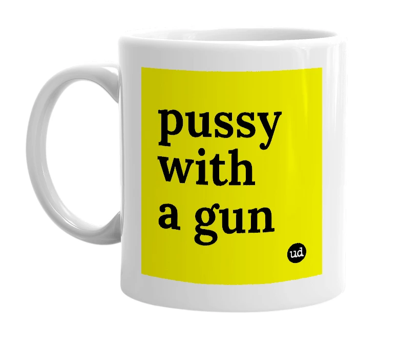 White mug with 'pussy with a gun' in bold black letters