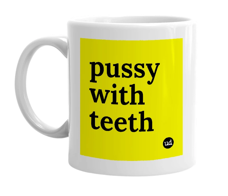 White mug with 'pussy with teeth' in bold black letters