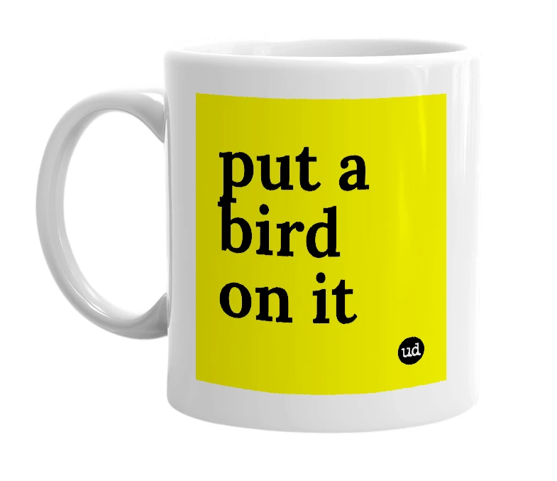 White mug with 'put a bird on it' in bold black letters